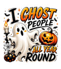 I Ghost People All Year Round DTF transfer design