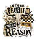 If I'm the Problem Then You Might Be the Reason western DTF transfer design