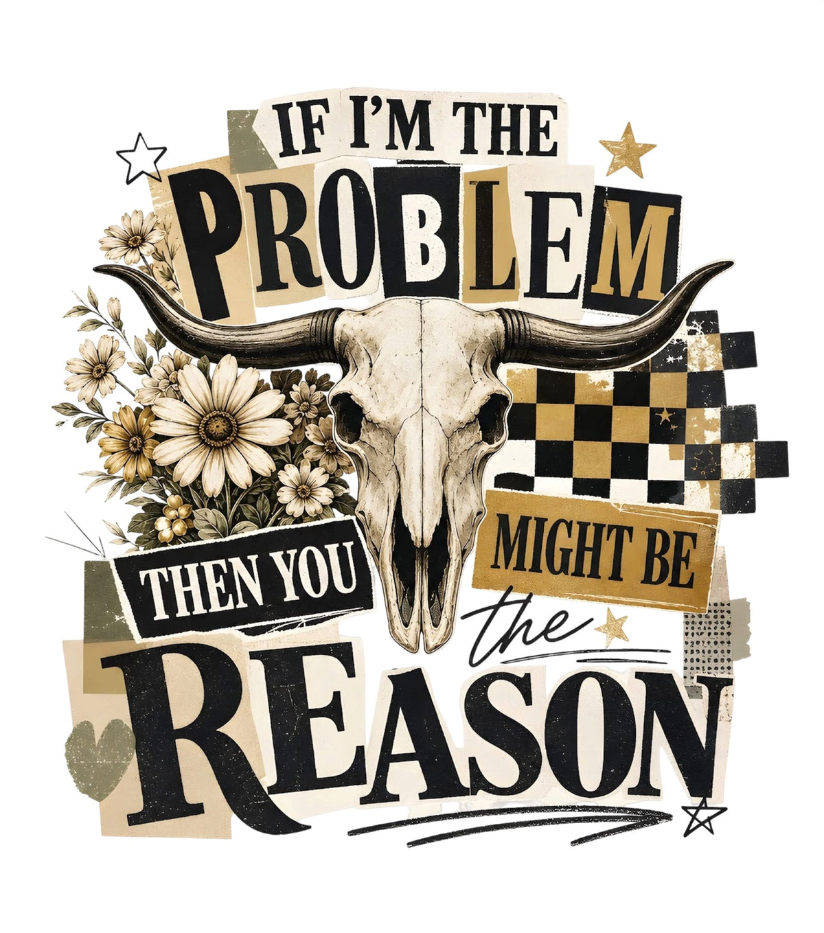 If I'm the Problem Then You Might Be the Reason western DTF transfer design