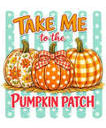 Take Me to the Pumpkin Patch DTF transfer design